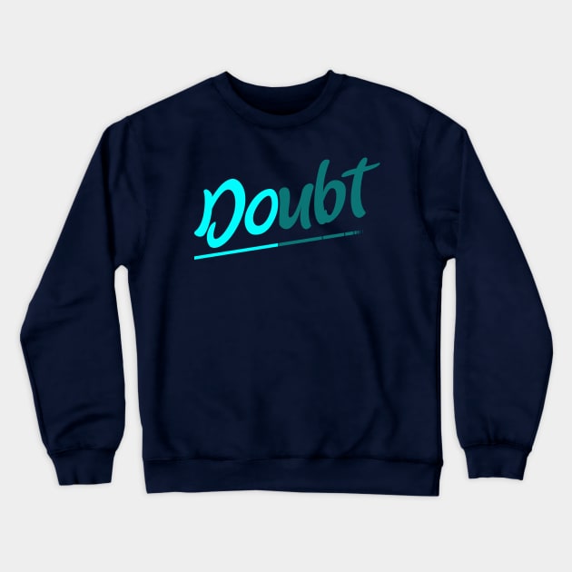 Doubt / Do Crewneck Sweatshirt by quotysalad